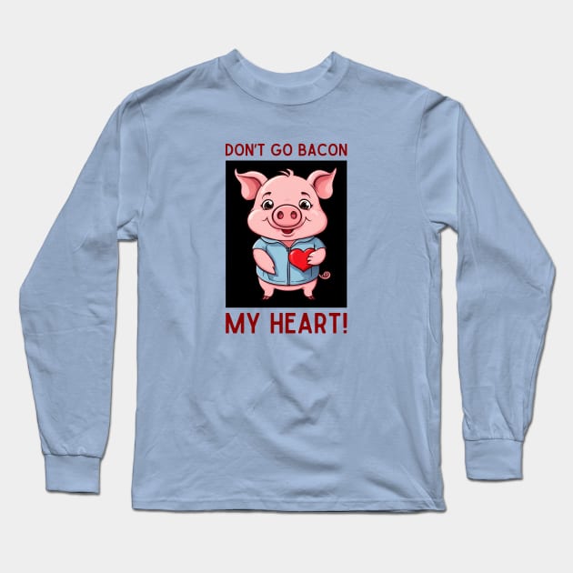 Don't Go Bacon My Heart | Pig Pun Long Sleeve T-Shirt by Allthingspunny